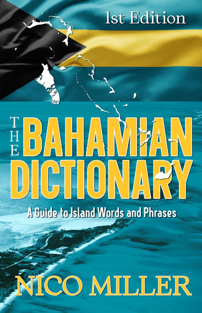 Image of the front cover of the book The Bahamian Dictionary by Nico Miller.